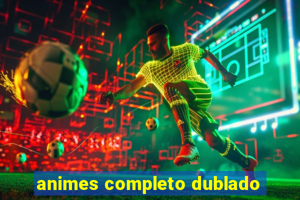 animes completo dublado